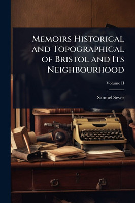 Memoirs Historical and Topographical of Bristol and Its Neighbourhood - (Paperback or Softback)