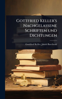 Gottfried Keller's Nachgelassene Schriften und Dichtungen - (Hardback or Cased Book)