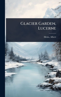 Glacier Garden, Lucerne - (Hardback or Cased Book)