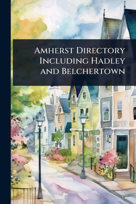 Amherst Directory Including Hadley and Belchertown - (Paperback or Softback)