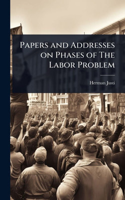 Papers and Addresses on Phases of The Labor Problem - (Hardback or Cased Book)