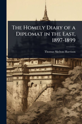 The Homely Diary of a Diplomat in the East, 1897-1899 - (Paperback or Softback)