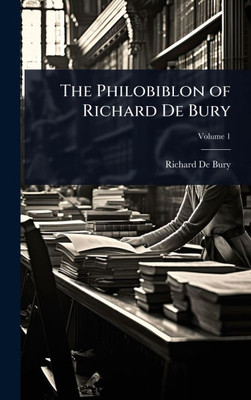 The Philobiblon of Richard De Bury - (Hardback or Cased Book)