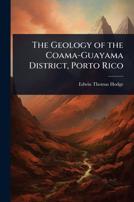 The Geology of the Coama-Guayama District, Porto Rico - (Paperback or Softback)