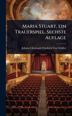 Maria Stuart, ein Trauerspiel. Sechste Auflage - (Hardback or Cased Book)