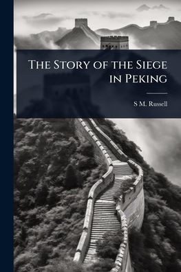 The Story of the Siege in Peking - (Paperback or Softback)