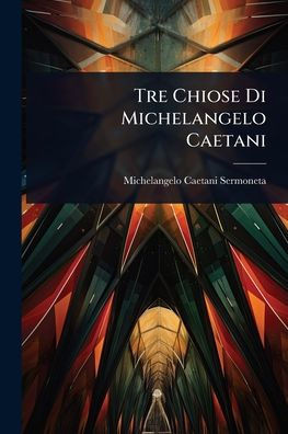 Tre Chiose Di Michelangelo Caetani - (Paperback or Softback)