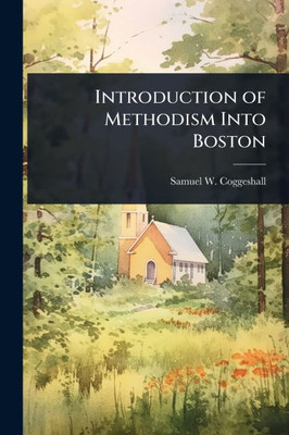 Introduction of Methodism Into Boston - (Paperback or Softback)