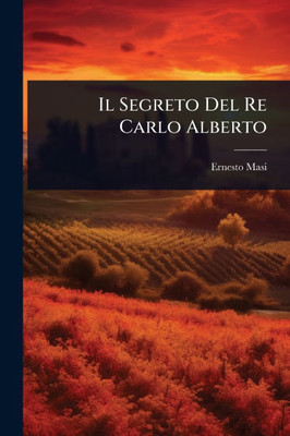 Il Segreto Del Re Carlo Alberto - (Paperback or Softback)