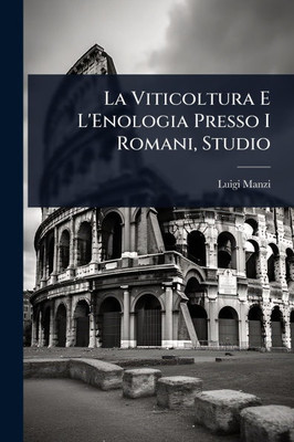 La Viticoltura E L'Enologia Presso I Romani, Studio - (Paperback or Softback)
