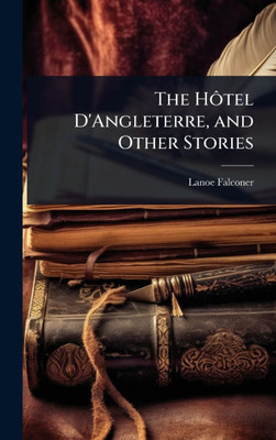 The HÃ´tel D'Angleterre, and Other Stories - (Hardback or Cased Book)