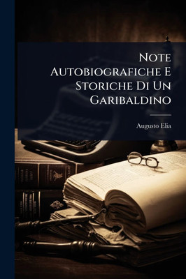 Note Autobiografiche E Storiche Di Un Garibaldino - (Paperback or Softback)