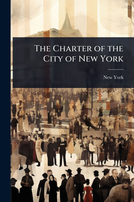 The Charter of the City of New York - 9781023692267