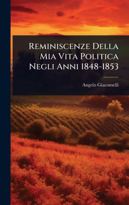 Reminiscenze Della Mia Vita Politica Negli Anni 1848-1853 - (Hardback or Cased Book)