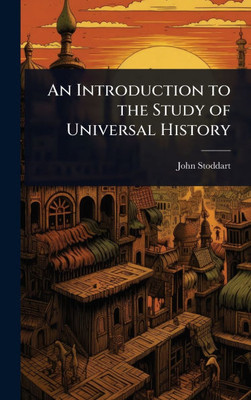 An Introduction to the Study of Universal History - (Hardback or Cased Book)