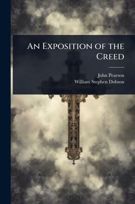 An Exposition of the Creed - (Paperback or Softback)