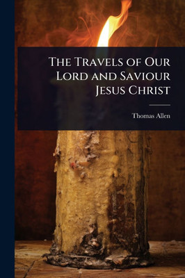 The Travels of Our Lord and Saviour Jesus Christ - (Paperback or Softback)