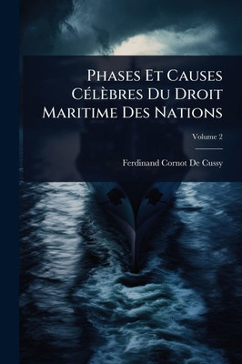 Phases Et Causes CÃ(c)lèbres Du Droit Maritime Des Nations - (Paperback or Softback)