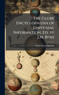 The Globe Encyclopaedia of Universal Information, Ed. by J.M. Ross - (Hardback or Cased Book)