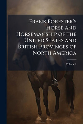 Frank Forester's Horse and Horsemanship of the United States and British Provinces of North America - (Paperback or Softback)