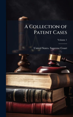A Collection of Patent Cases - (Hardback or Cased Book)