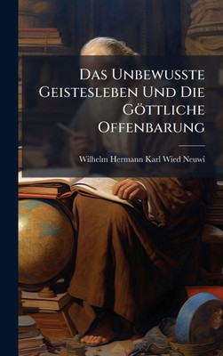 Das Unbewusste Geistesleben Und Die Göttliche Offenbarung - (Hardback or Cased Book)