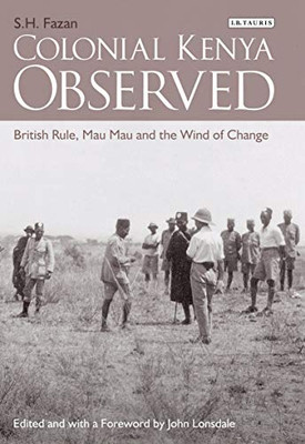 Colonial Kenya Observed: British Rule, Mau Mau and the Wind of Change