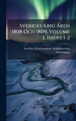 Sveriges Krig Ã...ren 1808 Och 1809, Volume 3, issues 1-2 - (Hardback or Cased Book)