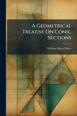 A Geometrical Treatise On Conic Sections - (Paperback or Softback)