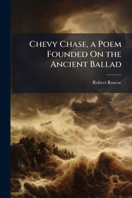 Chevy Chase, a Poem Founded On the Ancient Ballad - (Paperback or Softback)