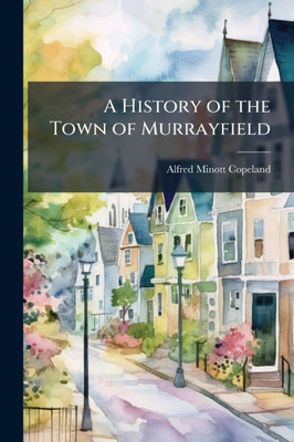 A History of the Town of Murrayfield - (Paperback or Softback)