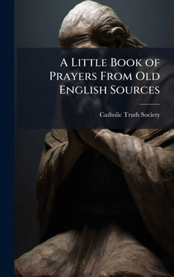 A Little Book of Prayers From Old English Sources - (Hardback or Cased Book)