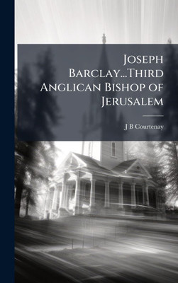Joseph Barclay...Third Anglican Bishop of Jerusalem - (Hardback or Cased Book)