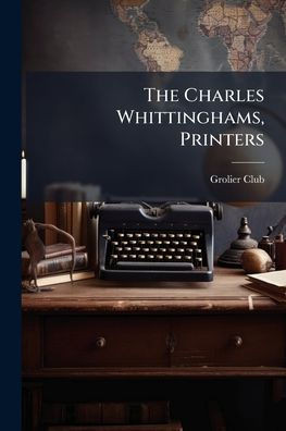 The Charles Whittinghams, Printers - (Paperback or Softback)