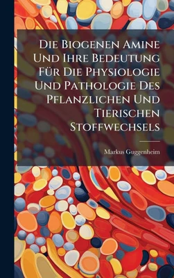 Die Biogenen Amine Und Ihre Bedeutung FÃ1/4r Die Physiologie Und Pathologie Des Pflanzlichen Und Tierischen Stoffwechsels - (Hardback or Cased Book)