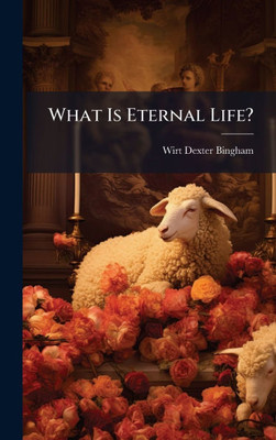 What Is Eternal Life? - (Hardback or Cased Book)