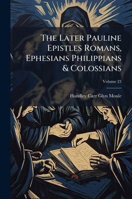 The Later Pauline Epistles Romans, Ephesians Philippians & Colossians - (Paperback or Softback)