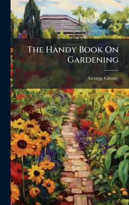 The Handy Book On Gardening - (Hardback or Cased Book)