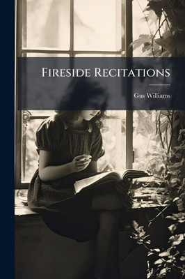 Fireside Recitations - (Paperback or Softback) Fireside Recitations - (Paperback or Softback)