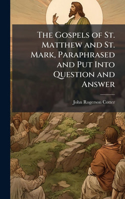 The Gospels of St. Matthew and St. Mark, Paraphrased and Put Into Question and Answer - (Hardback or Cased Book)