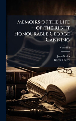 Memoirs of the Life of the Right Honourable George Canning - (Hardback or Cased Book)
