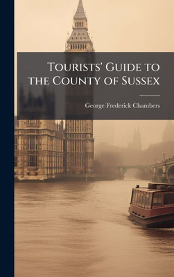 Tourists' Guide to the County of Sussex - (Hardback or Cased Book)