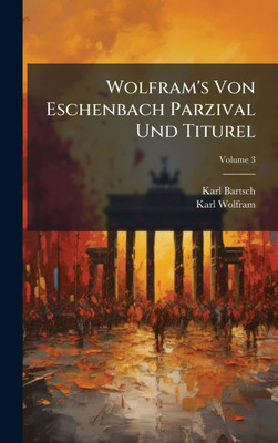 Wolfram's Von Eschenbach Parzival Und Titurel - (Hardback or Cased Book)