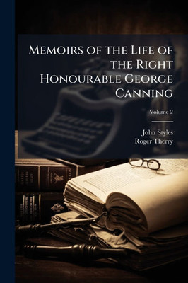 Memoirs of the Life of the Right Honourable George Canning - (Paperback or Softback)