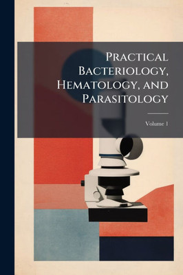 Practical Bacteriology, Hematology, and Parasitology - (Paperback or Softback)