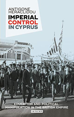 Imperial Control in Cyprus: Education and Political Manipulation in the British Empire