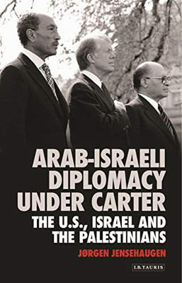 Arab-Israeli Diplomacy under Carter: The US, Israel and the Palestinians