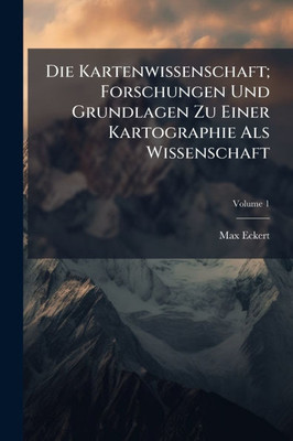 Die Kartenwissenschaft; Forschungen Und Grundlagen Zu Einer Kartographie Als Wissenschaft - (Paperback or Softback)