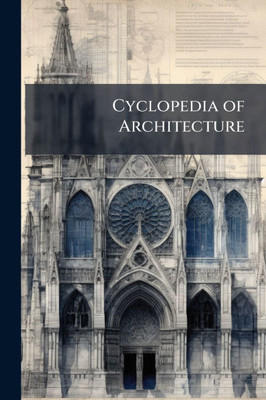 Cyclopedia of Architecture - (Paperback or Softback)