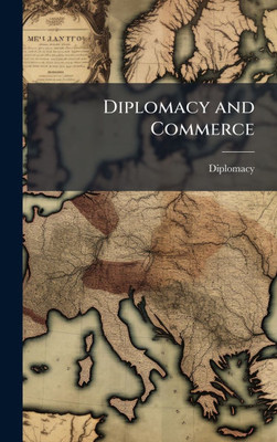 Diplomacy and Commerce - (Hardback or Cased Book)